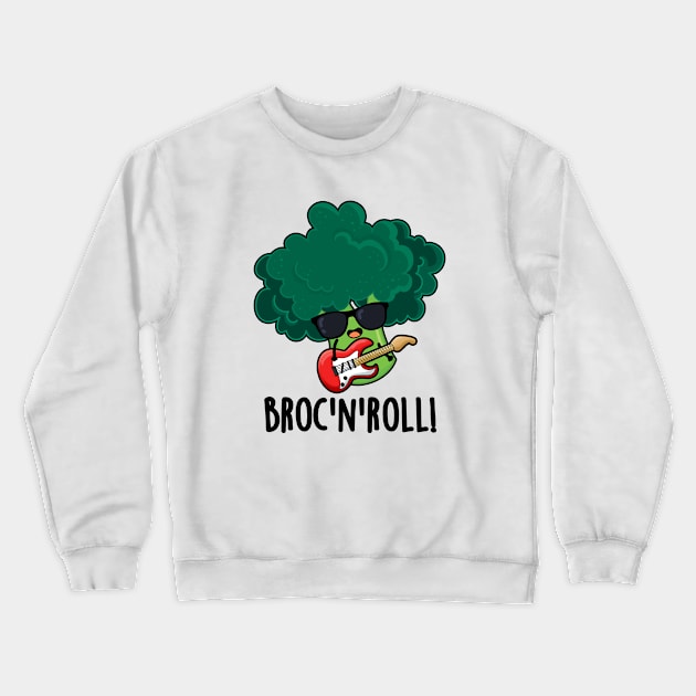 Brock And Roll Cute Veggie Broccoli Pun Crewneck Sweatshirt by punnybone